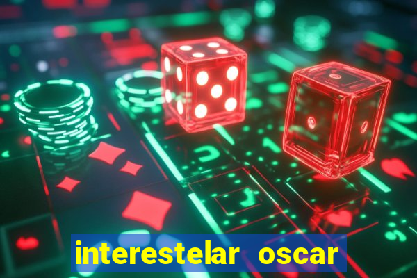 interestelar oscar interestelar quantos oscar